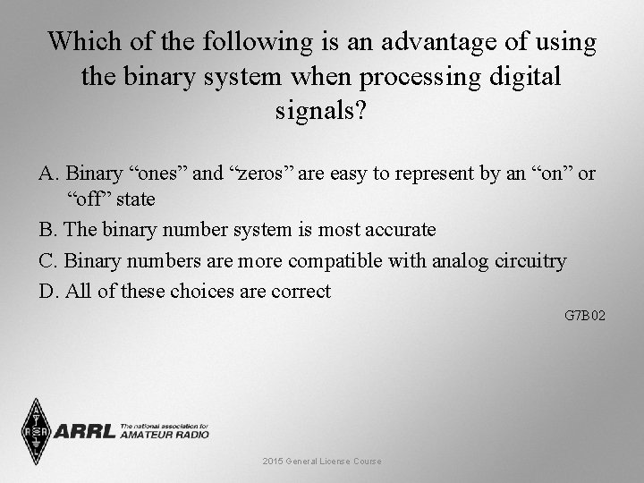 Which of the following is an advantage of using the binary system when processing