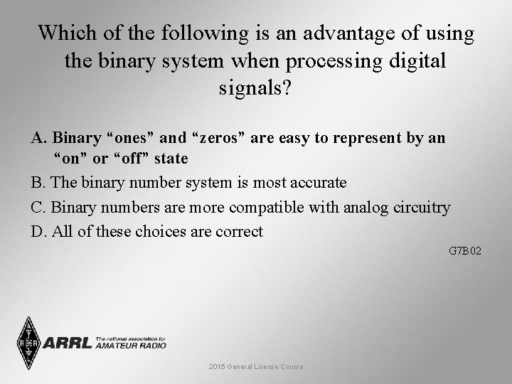 Which of the following is an advantage of using the binary system when processing