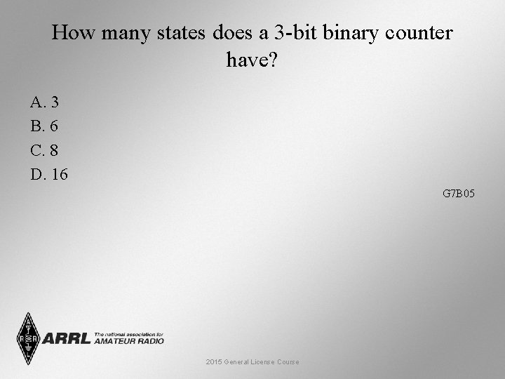 How many states does a 3 -bit binary counter have? A. 3 B. 6
