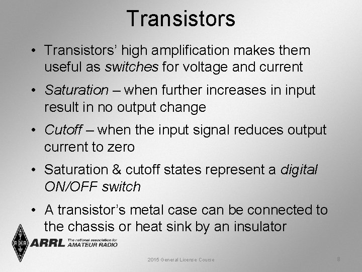 Transistors • Transistors’ high amplification makes them useful as switches for voltage and current