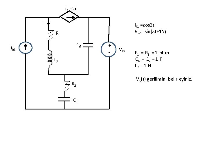 i 6 =2 i i ik 1 =cos 2 t Vk 2 =sin(3 t+15)