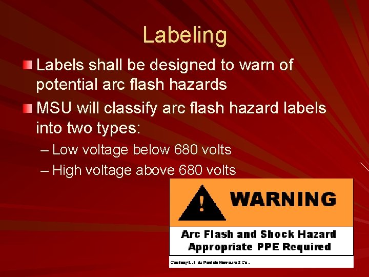Labeling Labels shall be designed to warn of potential arc flash hazards MSU will