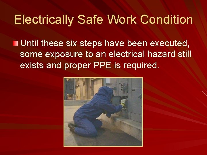 Electrically Safe Work Condition Until these six steps have been executed, some exposure to