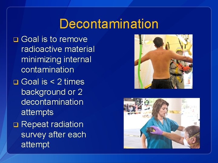 Decontamination Goal is to remove radioactive material minimizing internal contamination q Goal is <