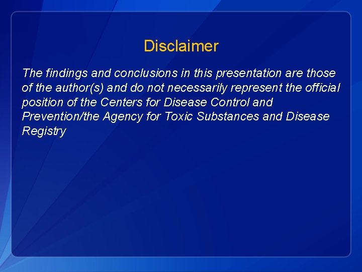 Disclaimer The findings and conclusions in this presentation are those of the author(s) and
