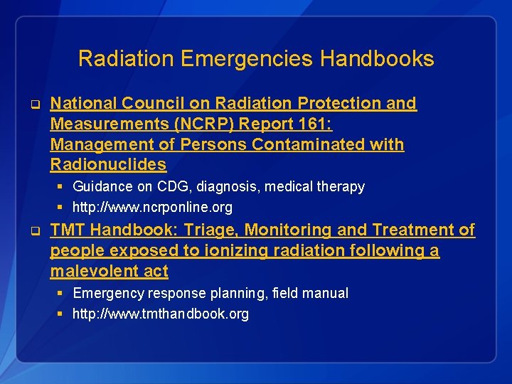 Radiation Emergencies Handbooks q National Council on Radiation Protection and Measurements (NCRP) Report 161: