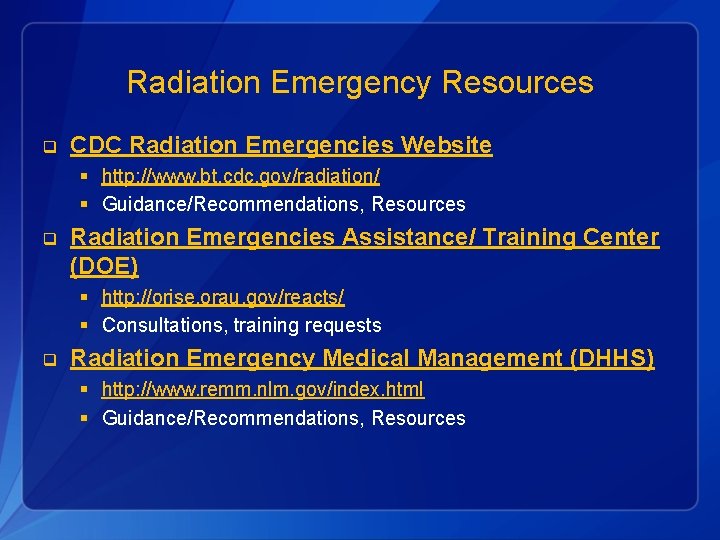Radiation Emergency Resources q CDC Radiation Emergencies Website § http: //www. bt. cdc. gov/radiation/
