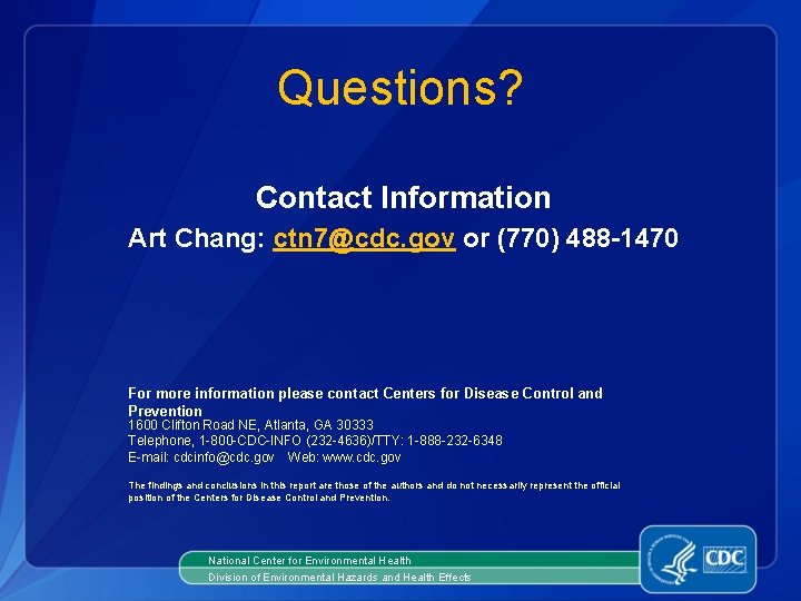 Questions? Contact Information Art Chang: ctn 7@cdc. gov or (770) 488 -1470 For more