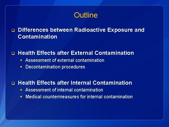 Outline q Differences between Radioactive Exposure and Contamination q Health Effects after External Contamination