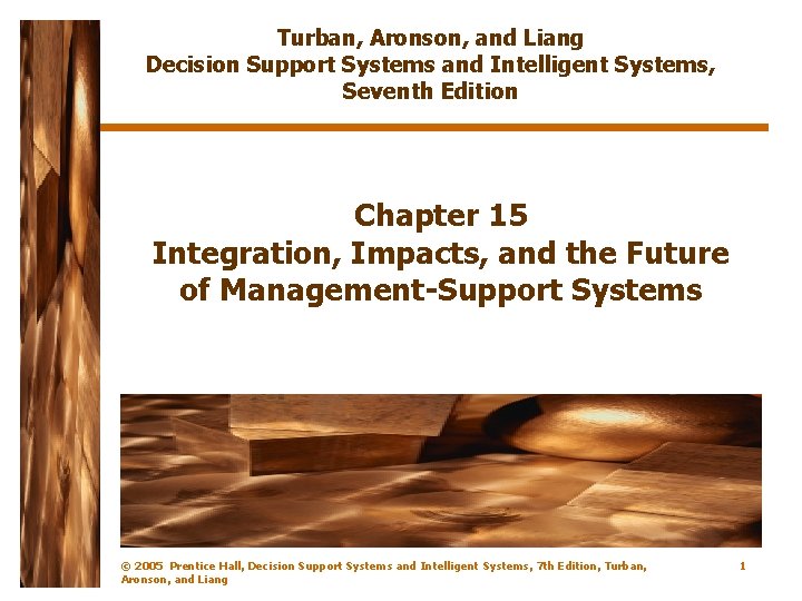 Turban, Aronson, and Liang Decision Support Systems and Intelligent Systems, Seventh Edition Chapter 15