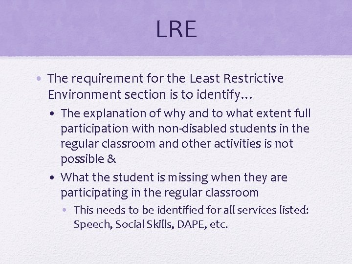 LRE • The requirement for the Least Restrictive Environment section is to identify… •