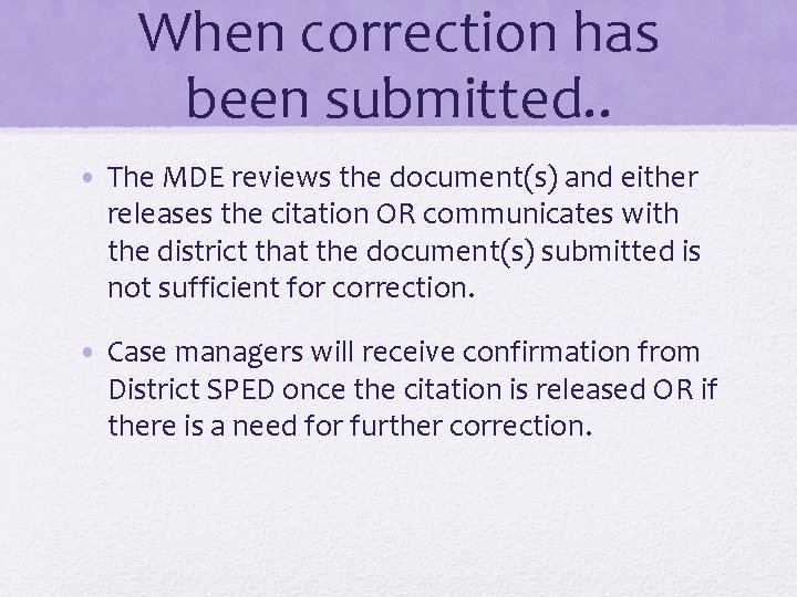 When correction has been submitted. . • The MDE reviews the document(s) and either