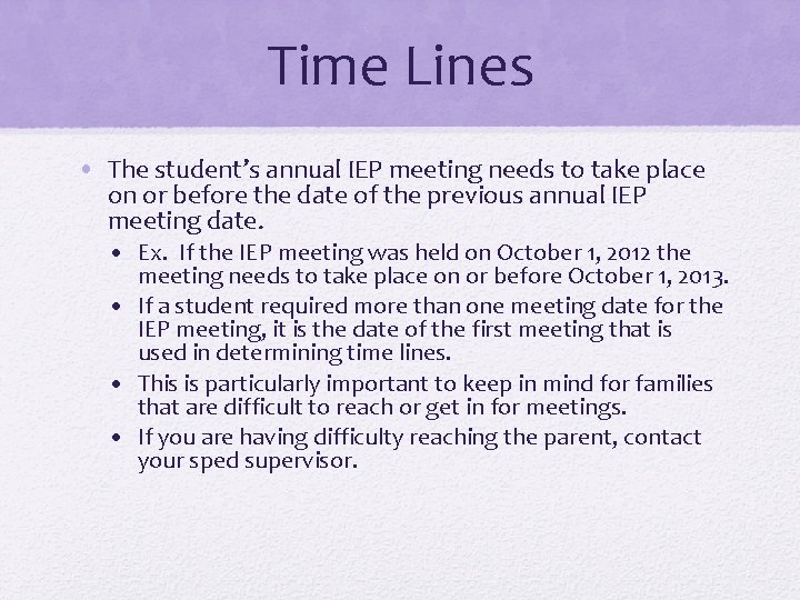 Time Lines • The student’s annual IEP meeting needs to take place on or