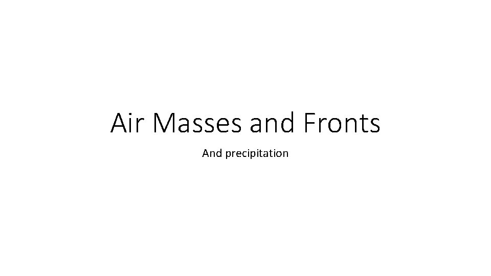 Air Masses and Fronts And precipitation 