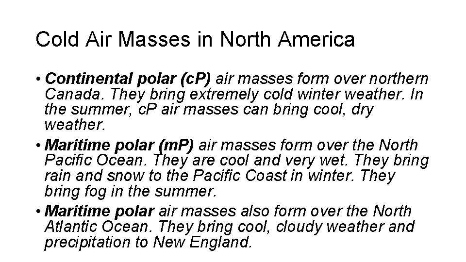 Cold Air Masses in North America • Continental polar (c. P) air masses form