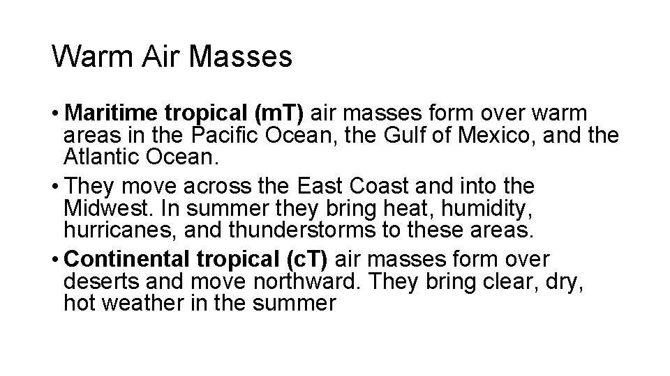 Warm Air Masses • Maritime tropical (m. T) air masses form over warm areas