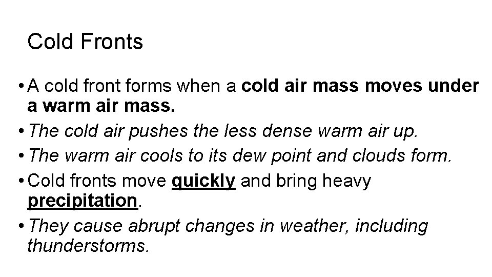 Cold Fronts • A cold front forms when a cold air mass moves under