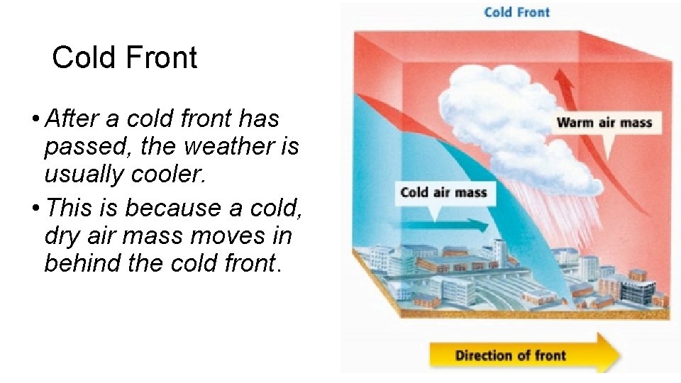 Cold Front • After a cold front has passed, the weather is usually cooler.