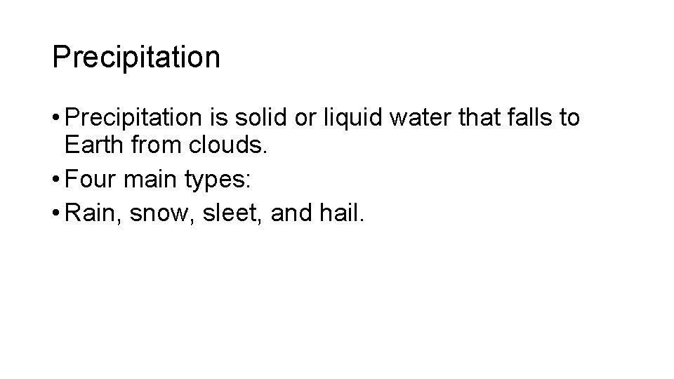 Precipitation • Precipitation is solid or liquid water that falls to Earth from clouds.