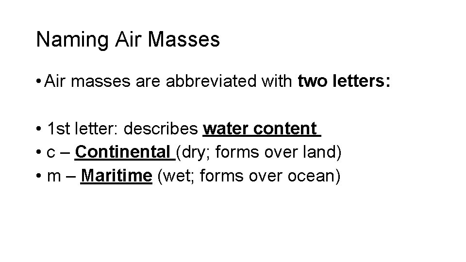 Naming Air Masses • Air masses are abbreviated with two letters: • 1 st