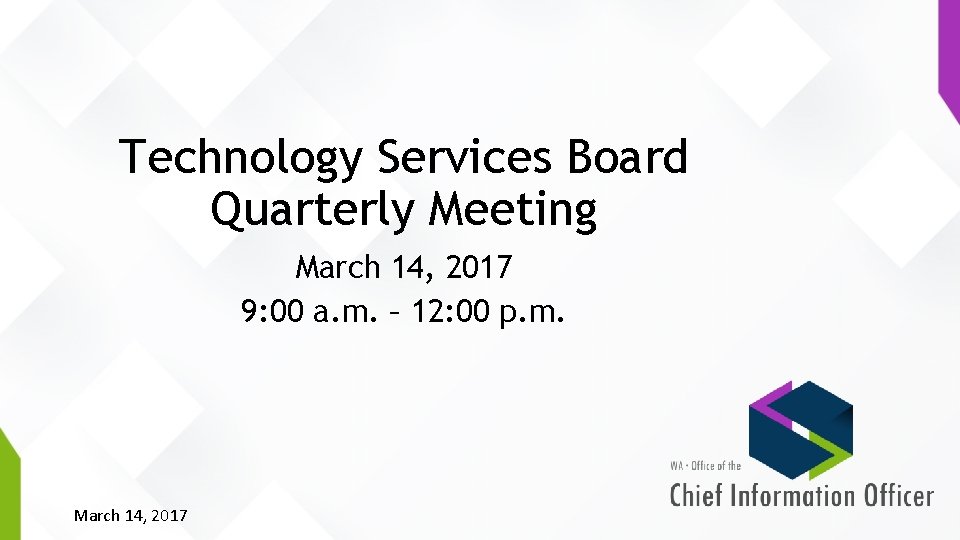 Technology Services Board Quarterly Meeting March 14, 2017 9: 00 a. m. – 12: