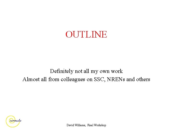 OUTLINE Definitely not all my own work Almost all from colleagues on SSC, NRENs