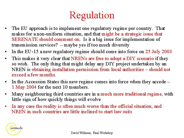 Regulation • The EU approach is to implement one regulatory regime per country. That