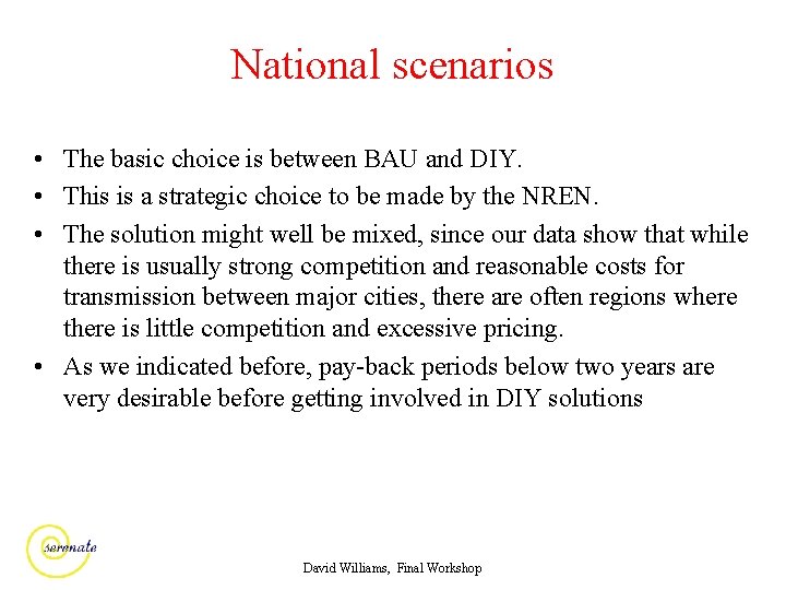 National scenarios • The basic choice is between BAU and DIY. • This is
