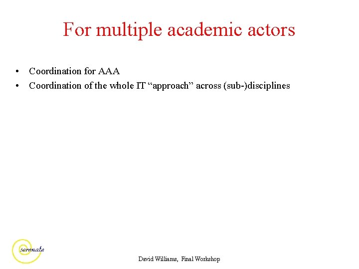 For multiple academic actors • Coordination for AAA • Coordination of the whole IT