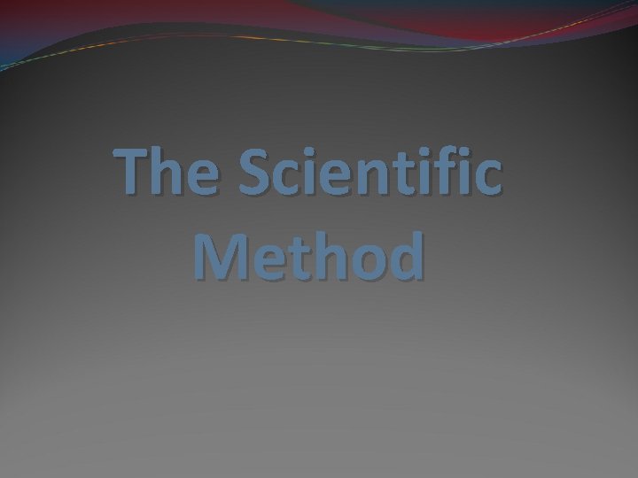 The Scientific Method 