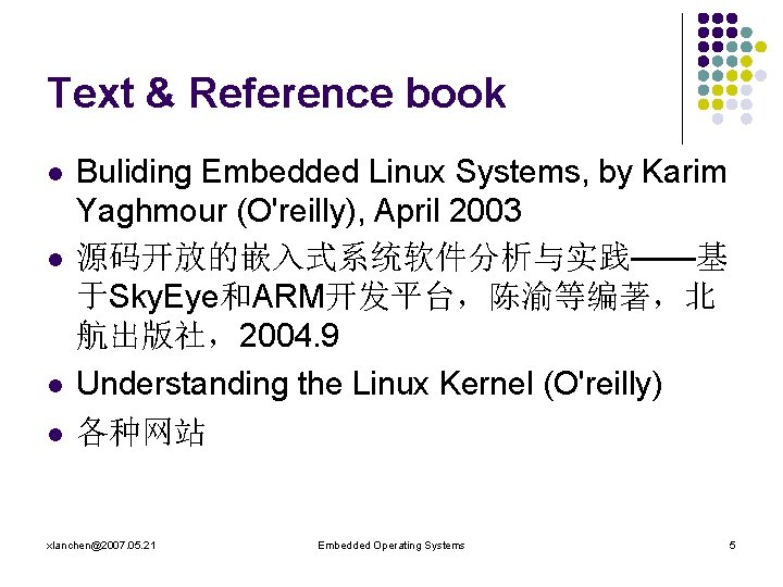Text & Reference book l l Buliding Embedded Linux Systems, by Karim Yaghmour (O'reilly),