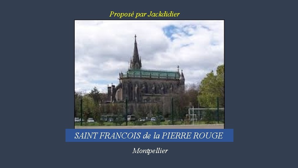 Proposé par Jackdidier SAINT FRANCOIS de la PIERRE ROUGE Montpellier 