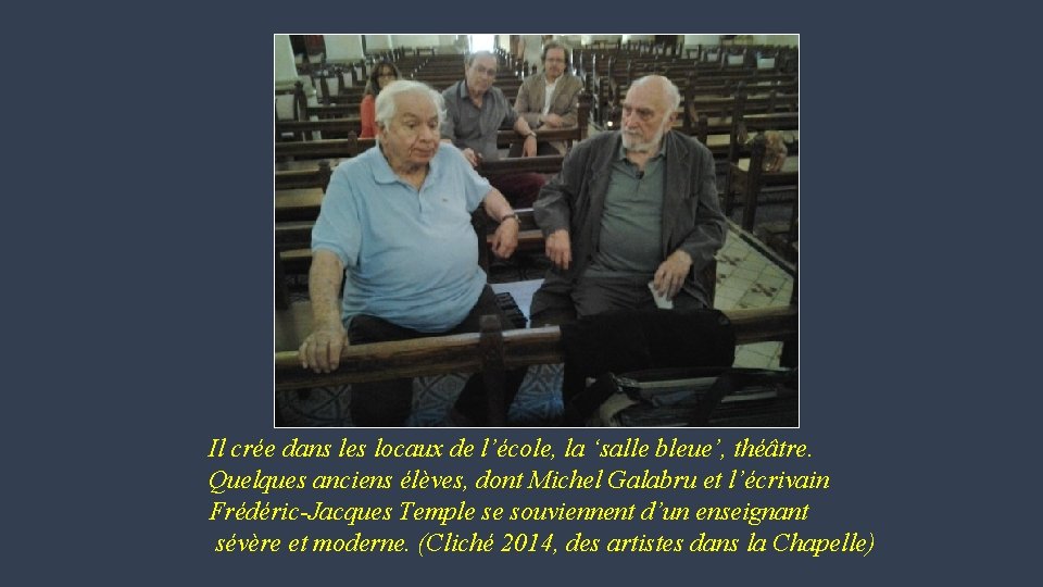 Il crée dans les locaux de l’école, la ‘salle bleue’, théâtre. Quelques anciens élèves,