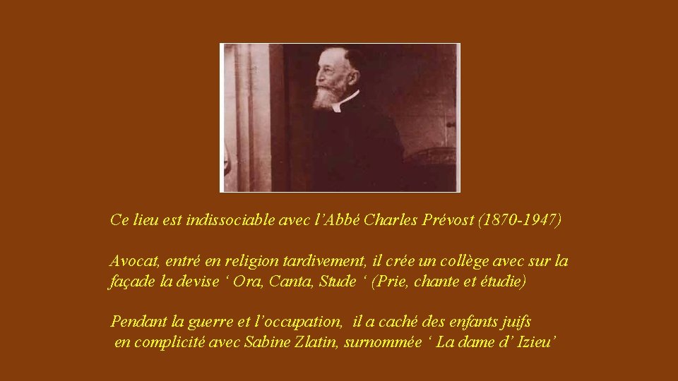 Ce lieu est indissociable avec l’Abbé Charles Prévost (1870 -1947) Avocat, entré en religion