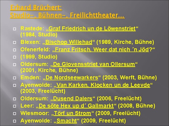 Erhard Brüchert: Studio-, Bühnen-, Freilichttheater… Rastede: „Graf Friedrich un de Löwenstriet“ (1984, Studio) Blexen: