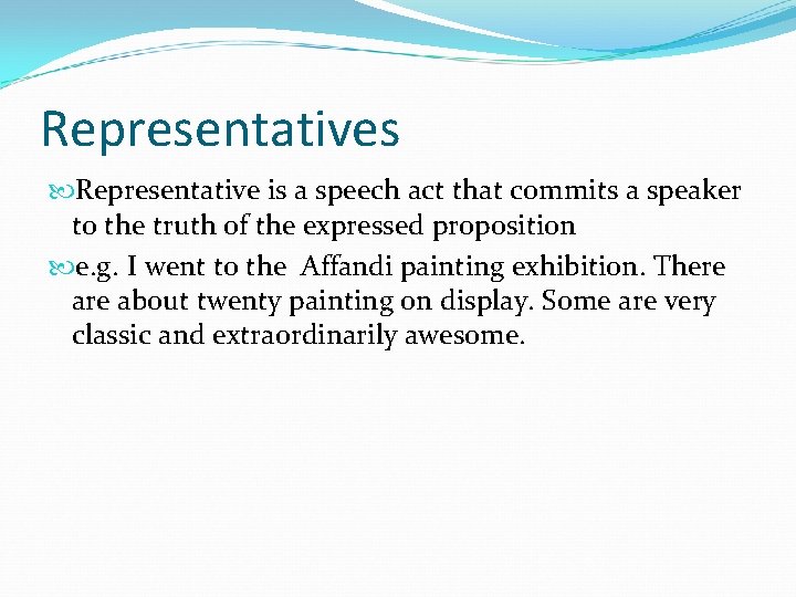 Representatives Representative is a speech act that commits a speaker to the truth of