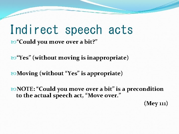Indirect speech acts “Could you move over a bit? ” “Yes” (without moving is