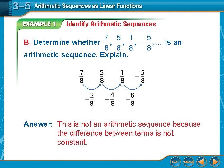 Identify Arithmetic Sequences B. Determine whether is an arithmetic sequence. Explain. Answer: This is