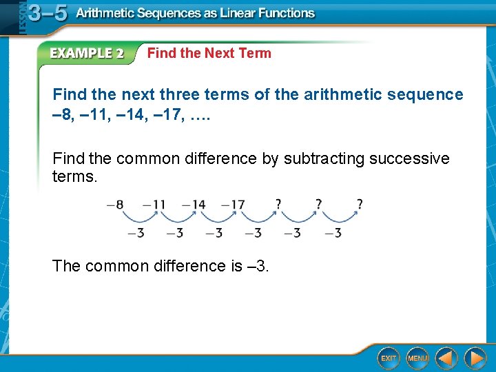 Find the Next Term Find the next three terms of the arithmetic sequence –