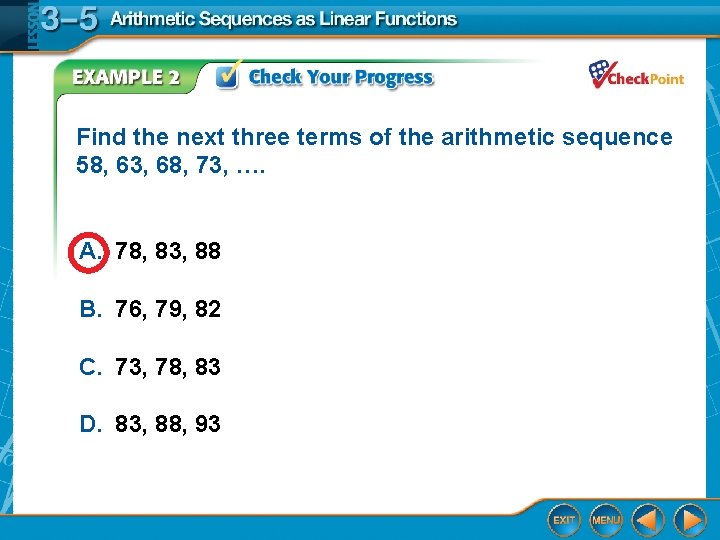 Find the next three terms of the arithmetic sequence 58, 63, 68, 73, ….