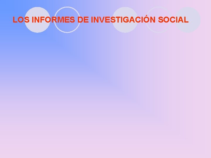 LOS INFORMES DE INVESTIGACIÓN SOCIAL 