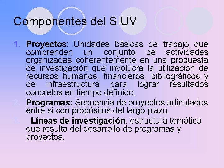 Componentes del SIUV 1. Proyectos: Unidades básicas de trabajo que comprenden un conjunto de