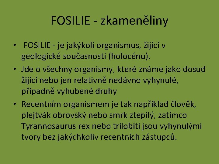 FOSILIE - zkameněliny • FOSILIE - je jakýkoli organismus, žijící v geologické současnosti (holocénu).