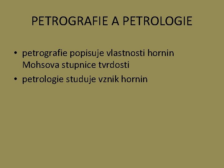 PETROGRAFIE A PETROLOGIE • petrografie popisuje vlastnosti hornin Mohsova stupnice tvrdosti • petrologie studuje