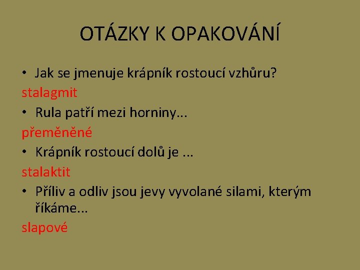 OTÁZKY K OPAKOVÁNÍ • Jak se jmenuje krápník rostoucí vzhůru? stalagmit • Rula patří