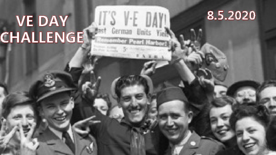 VE DAY CHALLENGE 8. 5. 2020 