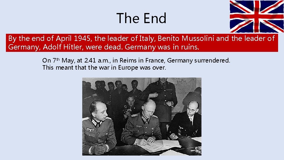 The End By the end of April 1945, the leader of Italy, Benito Mussolini
