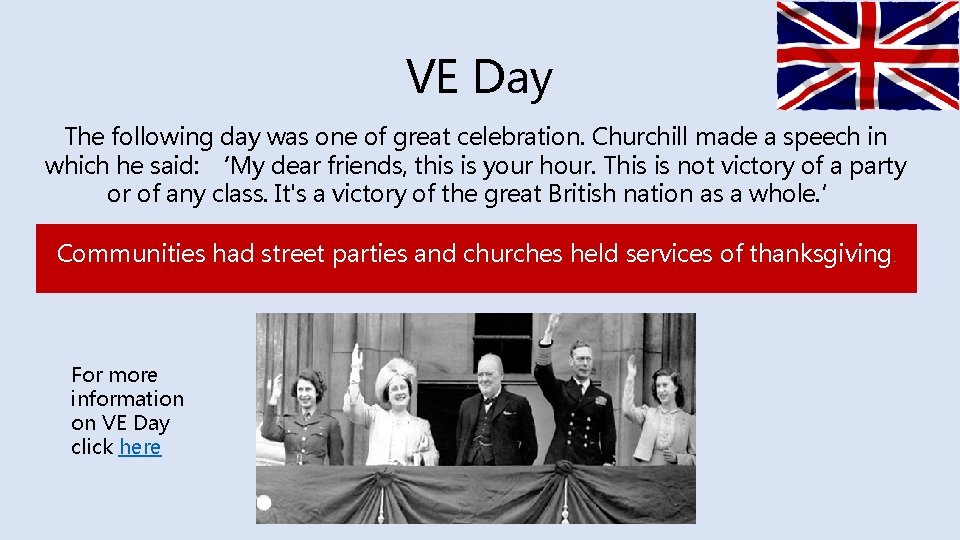 VE Day The following day was one of great celebration. Churchill made a speech