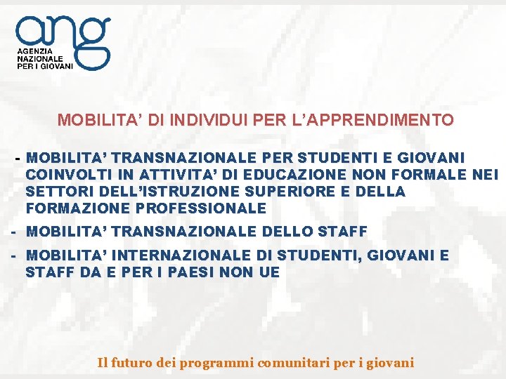 MOBILITA’ DI INDIVIDUI PER L’APPRENDIMENTO - MOBILITA’ TRANSNAZIONALE PER STUDENTI E GIOVANI COINVOLTI IN