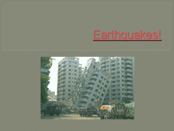 Earthquakes! 